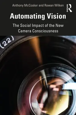 La automatización de la visión: El impacto social de la nueva conciencia de la cámara - Automating Vision: The Social Impact of the New Camera Consciousness