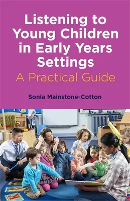 Escuchar a los niños pequeños en los centros de educación infantil: Guía práctica - Listening to Young Children in Early Years Settings: A Practical Guide