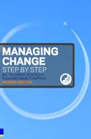 Gestión del cambio paso a paso - Todo lo que necesita para elaborar un plan y hacerlo realidad - Managing Change Step By Step - All you need to build a plan and make it happen