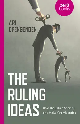 Las ideas dominantes: Cómo arruinan la sociedad y te hacen miserable - The Ruling Ideas: How They Ruin Society and Make You Miserable