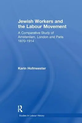 Los trabajadores judíos y el movimiento obrero: Un estudio comparativo de Ámsterdam, Londres y París 1870-1914 - Jewish Workers and the Labour Movement: A Comparative Study of Amsterdam, London and Paris 1870-1914