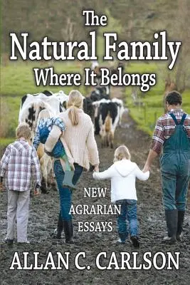 La familia natural donde corresponde: Nuevos ensayos agrarios - The Natural Family Where it Belongs: New Agrarian Essays