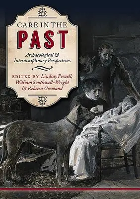 Cuidados en el pasado: Perspectivas arqueológicas e interdisciplinares - Care in the Past: Archaeological and Interdisciplinary Perspectives