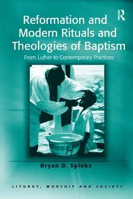 Rituales y teologías del bautismo en la Reforma y la Edad Moderna: De Lutero a las prácticas contemporáneas - Reformation and Modern Rituals and Theologies of Baptism: From Luther to Contemporary Practices