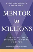 Mentor de millones - Secretos del éxito en los negocios, las relaciones y más allá - Mentor to Millions - Secrets of Success in Business, Relationships and Beyond