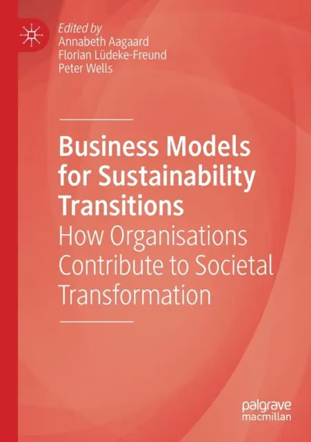 Modelos empresariales para transiciones sostenibles: Cómo contribuyen las organizaciones a la transformación de la sociedad - Business Models for Sustainability Transitions: How Organisations Contribute to Societal Transformation