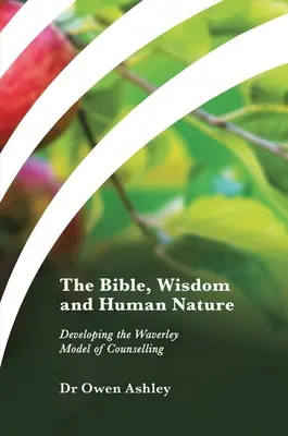 La Biblia, la sabiduría y la naturaleza humana: Desarrollo del modelo Waverley de asesoramiento - The Bible, Wisdom and Human Nature: Developing the Waverley Model of Counselling