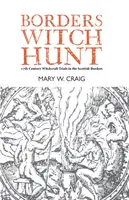 La caza de brujas en los Borders: la historia de los juicios por brujería del siglo XVII en los Borders escoceses - Borders Witch Hunt - The Story of the 17th Century Witchcraft Trials in the Scottish Borders