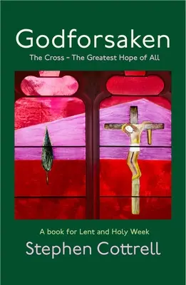 Desamparados por Dios: La Cruz - La mayor esperanza de todas - Godforsaken: The Cross - The Greatest Hope of All