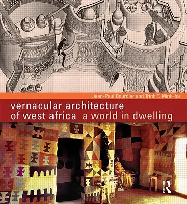 Arquitectura vernácula de África Occidental: Un mundo habitado - Vernacular Architecture of West Africa: A World in Dwelling