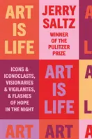 El arte es vida - Iconos e iconoclastas, visionarios y vigilantes, y destellos de esperanza en la noche - Art is Life - Icons & Iconoclasts, Visionaries & Vigilantes, & Flashes of Hope in the Night