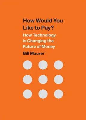 ¿Cómo le gustaría pagar? Cómo la tecnología está cambiando el futuro del dinero - How Would You Like to Pay?: How Technology Is Changing the Future of Money