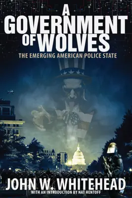 Un gobierno de lobos: El incipiente Estado policial estadounidense - A Government of Wolves: The Emerging American Police State