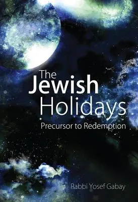 Las fiestas judías: Precursoras de la Redención - The Jewish Holidays: Precursor to Redemption