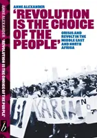 La revolución es la elección del pueblo - Crisis y revuelta en Oriente Medio y el Norte de África - Revolution Is The Choice Of The People - Crisis and Revolt in the Middle East & North Africa