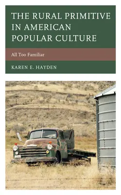 El primitivo rural en la cultura popular estadounidense: Demasiado familiar - The Rural Primitive in American Popular Culture: All Too Familiar