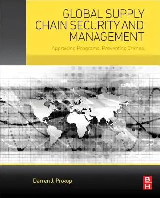 Seguridad y Gestión de la Cadena de Suministro Global: Evaluación de Programas, Prevención de Delitos - Global Supply Chain Security and Management: Appraising Programs, Preventing Crimes