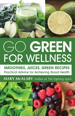 Go Green for Wellness: Smoothies, Juices Green Recipes Consejos prácticos para gozar de buena salud - Go Green for Wellness: Smoothies, Juices Green Recipes Practical Advice for Achieving Good Health