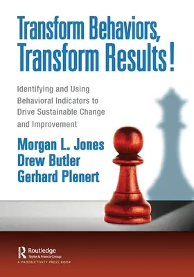 Transformar comportamientos, transformar resultados: Identificar y utilizar indicadores de comportamiento para impulsar el cambio y la mejora sostenibles - Transform Behaviors, Transform Results!: Identifying and Using Behavioral Indicators to Drive Sustainable Change and Improvement