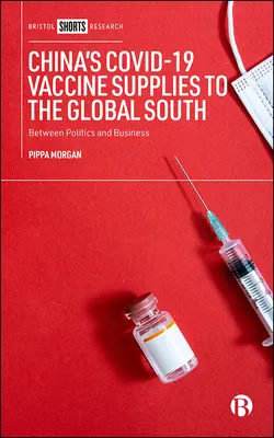 Los suministros de vacunas Covid-19 de China al Sur Global: Entre la política y los negocios - China's Covid-19 Vaccine Supplies to the Global South: Between Politics and Business