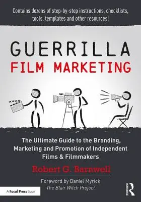 Guerrilla Film Marketing: La guía definitiva para la creación de marca, el marketing y la promoción de películas y cineastas independientes - Guerrilla Film Marketing: The Ultimate Guide to the Branding, Marketing and Promotion of Independent Films & Filmmakers