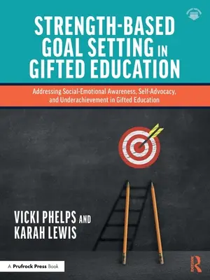 Strength-Based Goal Setting in Gifted Education: Cómo abordar la conciencia socioemocional, la autodefensa y el bajo rendimiento en la educación de superdotados - Strength-Based Goal Setting in Gifted Education: Addressing Social-Emotional Awareness, Self-Advocacy, and Underachievement in Gifted Education