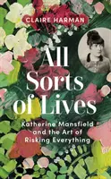 Katherine Mansfield y el arte de arriesgarlo todo - All Sorts of Lives - Katherine Mansfield and the art of risking everything