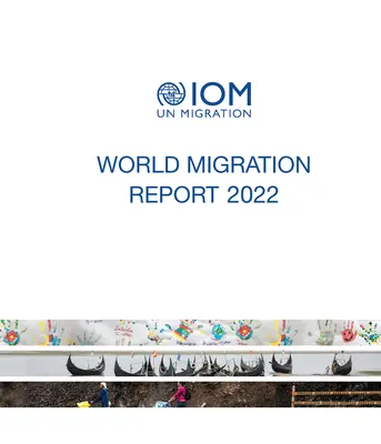 Informe sobre las migraciones en el mundo 2022 - World migration report 2022