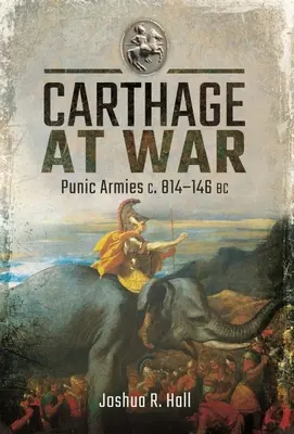 Cartago en guerra: ejércitos púnicos C. 814-146 a.C. - Carthage at War: Punic Armies C. 814-146 BC