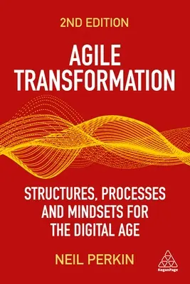 Transformación ágil: Estructuras, procesos y mentalidades para la era digital - Agile Transformation: Structures, Processes and Mindsets for the Digital Age