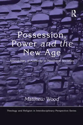 Posesión, poder y Nueva Era: Ambigüedades de la autoridad en las sociedades neoliberales - Possession, Power and the New Age: Ambiguities of Authority in Neoliberal Societies