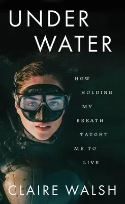 Bajo el agua: Cómo aguantar la respiración me enseñó a vivir - Under Water: How Holding My Breath Taught Me to Live