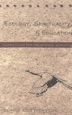 Ecología, espiritualidad y educación; currículo para el conocimiento relacional - Ecology, Spirituality, and Education; Curriculum for Relational Knowing