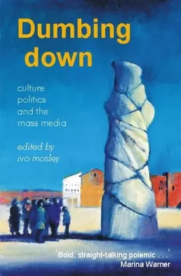 Dumbing Down: Cultura, política y medios de comunicación de masas - Dumbing Down: Culture, Politics, and the Mass Media