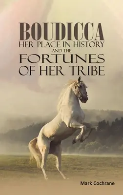 Boudica: su lugar en la historia y la fortuna de su tribu - Boudicca - Her Place in History and the Fortunes of Her Tribe