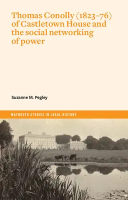 Thomas Conolly (1823-76) de Castletown House y las redes sociales de poder - Thomas Conolly (1823-76) of Castletown House and the Social Networking of Power