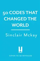 50 códigos que cambiaron el mundo. . . ¡y la oportunidad de descifrarlos! - 50 Codes that Changed the World - . . . And Your Chance to Solve Them!