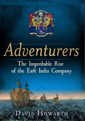 Aventureros: El improbable ascenso de la Compañía de las Indias Orientales: 1550-1650 - Adventurers: The Improbable Rise of the East India Company: 1550-1650