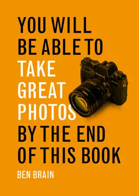 Usted será capaz de tomar grandes fotos al final de este libro - You Will be Able to Take Great Photos by The End of This Book