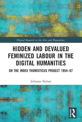 Trabajo Femenino Oculto y Desvalorizado en las Humanidades Digitales: Sobre el proyecto Index Thomisticus 1954-67 - Hidden and Devalued Feminized Labour in the Digital Humanities: On the Index Thomisticus Project 1954-67