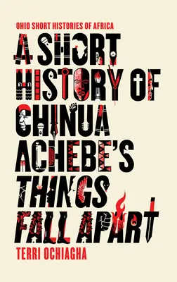 Breve historia de Things Fall Apart de Chinua Achebe - A Short History of Chinua Achebe's Things Fall Apart