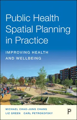 La planificación espacial de la salud pública en la práctica: Mejorar la salud y el bienestar - Public Health Spatial Planning in Practice: Improving Health and Wellbeing