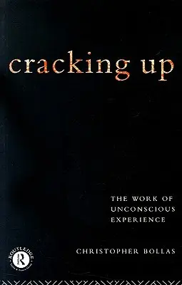 Cracking Up: El trabajo de la experiencia inconsciente - Cracking Up: The Work of Unconscious Experience