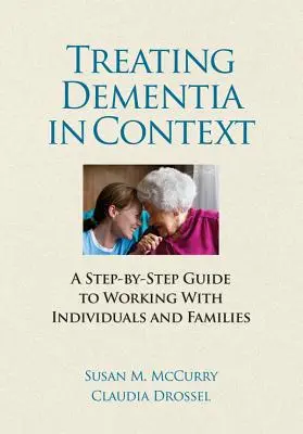 Tratar la demencia en su contexto - Guía paso a paso para trabajar con individuos y familias - Treating Dementia in Context - A Step-by-Side guide to Working with Individuals and Families