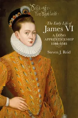 Los primeros años de Jaime VI: Un largo aprendizaje, 1566-1585 - The Early Life of James VI: A Long Apprenticeship, 1566-1585