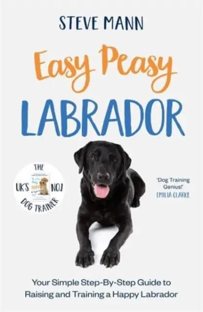 Easy Peasy Labrador - Su sencilla guía paso a paso para criar y adiestrar a un labrador feliz - Easy Peasy Labrador - Your simple step-by-step guide to raising and training a happy Labrador