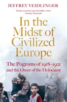 En medio de la Europa civilizada - Los pogromos de 1918-1921 en Ucrania y el inicio del Holocausto - In the Midst of Civilized Europe - The 1918-1921 Pogroms in Ukraine and the Onset of the Holocaust