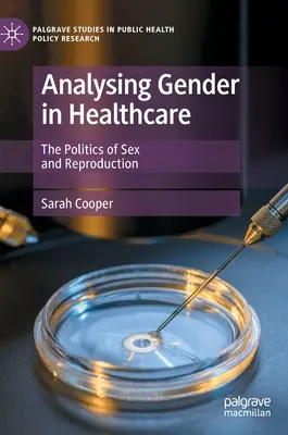 Analizar el género en la atención sanitaria: la política del sexo y la reproducción - Analysing Gender in Healthcare - The Politics of Sex and Reproduction