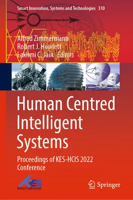 Sistemas inteligentes centrados en el ser humano: Actas de la Conferencia Kes-Hcis 2022 - Human Centred Intelligent Systems: Proceedings of Kes-Hcis 2022 Conference