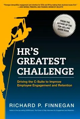 El mayor reto de RRHH: Cómo impulsar a la alta dirección a mejorar el compromiso y la retención de los empleados - Hr's Greatest Challenge: Driving the C-Suite to Improve Employee Engagement and Retention